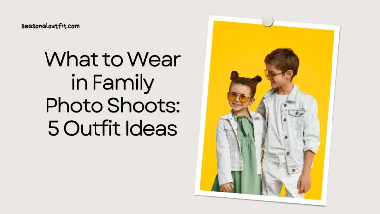 What to Wear in Family Photo Shoots 5 Outfit Ideas