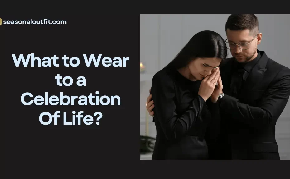 What to Wear to a Celebration Of Life