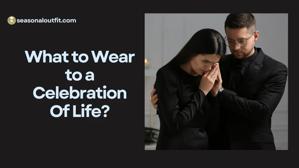 What to Wear to a Celebration Of Life